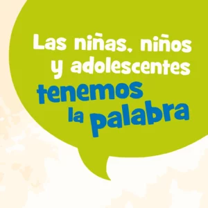 Las Niñas, Niños y Adolescentes Tenemos la Palabra